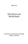 "Zeit-Strom und Wirklichkeit" steht in der Mitte, darüber "Maria Cura". Unten: "Zeit-Strom, Information, wirkende Kräfte, und mehr".