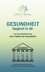 "GESUNDHEIT beginnt in dir. Die 5 Säulen der Gesundheit: Bewusstsein, Körper, Verstand, Gefühle, Verantwortung."