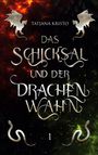 Text: "Tatjana Kristo, Das Schicksal und der Drachenwahn 1." Ein fantasievolles Design mit silbernen Drachen und Schlangen.