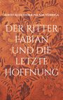 Text: "David-Alexander Palade-Veringa: Der Ritter Fabian und die letzte Hoffnung." 
Hintergrund: Ornamentales Muster in Orange.
