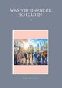 „WAS WIR EINANDER SCHULDEN“ steht oben. Eine Gruppe von Menschen geht in eine moderne Stadt. Illustration.