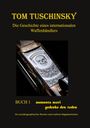 Tom Tuschinsky: Tom Tuschinsky Die Geschichte eines internationalen Waffenhändlers, Buch