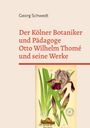 Georg Schwedt: Der Kölner Botaniker und Pädagoge Otto Wilhelm Thomé und seine Werke, Buch
