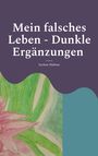 "Mein falsches Leben - Dunkle Ergänzungen" von Jochen Hübner. Illustration von rosa Blüte mit grünen Blättern unten.