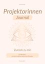 "Projektorinnen Journal", "Zurück zu mir", "12 Wochen zurück in deine natürliche Energie". Auge in Dreieck mit Strahlen.