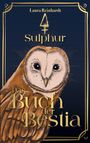 "Laura Reinhardt, Sulphur, Das Buch der Bestia." Eine detaillierte Illustration einer Eule mit großen, leuchtenden Augen.