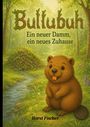 Titel: Bullubuk. Untertitel: Ein neuer Damm, ein neues Zuhause. Illustration: Fröhlicher Biber vor Fluss und Wald.