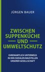 Jürgen Bauer: Zwischen Suppenküche und Umweltschutz, Buch