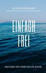 "OLIVER BOSSHARD; EINFACH FREI; DAS ENDE DER SPIRITUELLEN SUCHE." Meer mit ruhigen Wellen, blauer Himmel und ferne Berge.