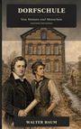 „DORFSCHULE“, „Von Steinen und Menschen“, „Historischer Roman“, „WALTER BAUM“. Zwei Männer vor einem Backsteinhaus.
