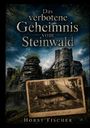 Buchtitel: "Das verbotene Geheimnis vom Steinwald" von Horst Fischer. Alte Fotografie einer Höhle vor Felsen und Wald.
