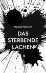 "Manuel Heinrich" und "DAS STERBENDE LACHEN" sind vor schwarzem Farbspritzer auf weißem Hintergrund.