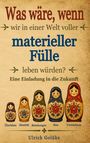 Text: "Was wäre, wenn wir in einer Welt voller materieller Fülle leben würden? Eine Einladung in die Zukunft." Darunter fünf Matrjoschkas.