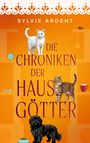 „Sylvie Ardent, Die Chroniken der Hausgötter“; Illustration: Eine weiße und eine getigerte Katze, ein schwarzer Hund.