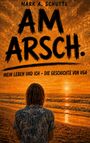 Texte: "Mark A. Schutte", "Am Arsch.", "Mein Leben und ich - Die Geschichte von VGA". Szenario: Person blickt auf Meer bei Sonnenuntergang.