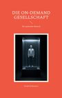 Frank Kralemann: Die On-Demand Gesellschaft, Buch