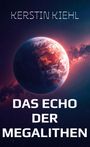 Text: "KERSTIN KIEHL" und "DAS ECHO DER MEGALITHEN". Eine farbenfrohe Illustration eines Planeten im Weltraum.