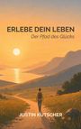 "Erlebe dein Leben. Der Pfad des Glücks. Justin Kutscher." Illustration eines Mannes auf einem Pfad bei Sonnenuntergang.