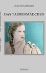 Text: "Juliana Hilger, Das Taubenmädchen, Roman". Illustration eines Mädchens mit Zöpfen und zwei Tauben. Hintergrund: türkis.