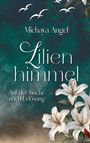 „Michaya Angel, Lilienhimmel. Auf der Suche nach Erlösung.“ Illustration mit weißen Lilien und fliegenden Vögeln.
