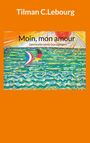 Tilman C. Lebourg: "Moin, mon amour" mit bunten Segelbooten auf grünem Wasser unter einer Sonne.