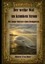 Text: "Faunatastisch", "Der weiße Wal im kranken Strom", "Die lange Odyssee eines Belugawals", "Horst Fischer". Ein Beluga im Fluss.