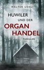 Walter Uehli: Huwiler und der Organhandel, Buch