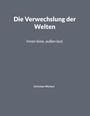 Text: „Die Verwechslung der Welten. Innen leise, außen laut. Christian Wichert.“ Hintergrund in Grau.