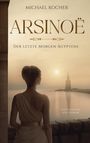 Michael Kocher: Arsinoë - Der letzte Morgen Ägyptens, Buch