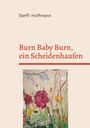 Steffi Hoffmann: Burn Baby Burn, ein Scheidenhaufen, Buch