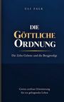 "Uli Falk. Die Göttliche Ordnung: Die Zehn Gebote und die Bergpredigt. Gottes zeitlose Orientierung für ein gelingendes Leben."