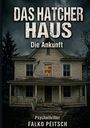 Text: "DAS HATCHER HAUS Die Ankunft. Psychothriller FALKO PEITSCH". Ein altes, unheimliches zweistöckiges Haus.