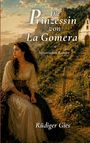 "Die Prinzessin von La Gomera", historischer Roman von Rüdiger Gies. Eine Frau sitzt vor einer malerischen Berglandschaft.