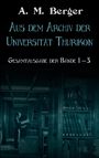 Text: "A. M. Berger, Aus dem Archiv der Universität Thurikon, Gesamtausgabe der Bände 1–3." Ein Mann in einer Bibliothek.