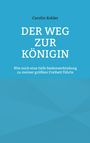 Carolin Kohler: Der Weg zur Königin, Buch