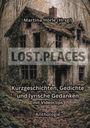 Martina Hörle (Hrsg.), LOST.PLACES. Kurzgeschichten, Gedichte und lyrische Gedanken mit Videoclips. Anthologie. Verlassenes Haus im Wald.