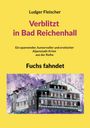Text: "Ludger Fleischer, Verblitzt in Bad Reichenhall, Ein spannender, humorvoller und erotischer Alpenstadt-Krimi aus der Reihe Fuchs fahndet." Darunter ein farblich umgekehrtes Bild eines Gebäudes mit umgebender Natur.
