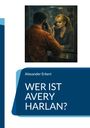 Titel: "Wer ist Avery Harlan?" von Alexander Erkert. Eine Frau und ein Mann telefonieren durch eine Glasscheibe.