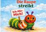 Text: "Die Raupe streikt. Ich-Mir-Mich! Papilio Machaon." Illustration: Bunte, freundliche Raupe mit Schild im Freien.