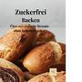 "Zuckerfrei Backen: Über 100 einfache Rezepte ohne Industriezucker." Mehrere goldbraune Brote im Hintergrund.
