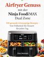 "Airfryer Genuss mit der Ninja Foodi MAX Dual Zone. 100 gesunde & knusprige Rezepte. Clara Neumann." Ein Airfryer mit Speisen.