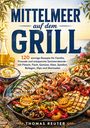 "MITTELMEER auf dem GRILL. 120 sonnige Rezepte... von Thomas Reuter." Gegrillter Fisch, Garnelen, Gemüse auf einem Tisch.