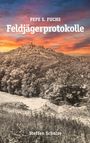 "PEPE S. FUCHS Feldjägerprotokolle Steffen Schulze." Illustration: Burgruine auf Hügel, Wald im Vordergrund, bunter Himmel.