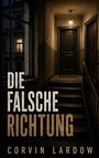 „DIE FALSCHE RICHTUNG“ und „CORVIN LARDOW“. Ein Treppenhaus mit dunkler Holztür, schwach beleuchtet.
