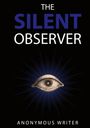 Text: "THE SILENT OBSERVER" und "ANONYMOUS WRITER". Illustration eines Auges mit strahlenförmigem Muster. Schwarzer Hintergrund.