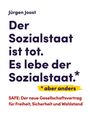 Jürgen Joost: Der Sozialstaat ist tot. Es lebe der Sozialstaat.* *aber anders. SAFE: Für Freiheit, Sicherheit und Wohlstand.