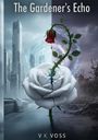 "The Gardener's Echo" oben, "VK Voss" unten. Eine Illustration: Eine gebrochene weiße Rose, mit blutender roter Knospe, teilt Stadt und Zerstörung.