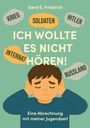 "ICH WOLLTE ES NICHT HÖREN! Eine Abrechnung mit meiner Jugendzeit. Worte wie Krieg, Soldaten, Internat. Kind hält Ohren zu."