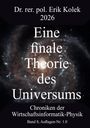 Dr. rer. pol. Erik Kolek 2026. Eine finale Theorie des Universums. Chroniken der Wirtschaftsinformatik-Physik, Band 8. Hintergrund: Galaxie.