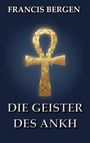 Text: "FRANCIS BERGEN, DIE GEISTER DES ANKH". Illustration eines goldenen Ankh vor dunkelblauem Hintergrund.
